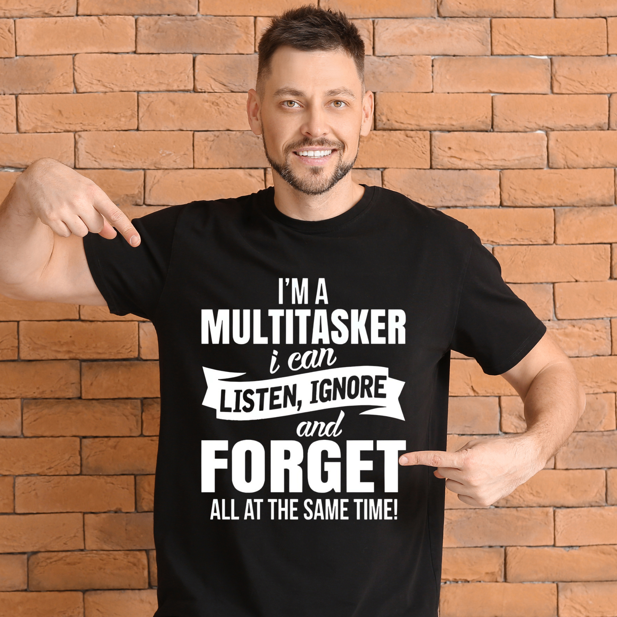 I'm A Multitasker I can Listen, Ignore and Forget All At The Same Time Black UNISEX Tshirt