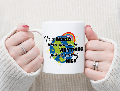 In A World Where You Can Be Anything Just Be Nice Custom Mug - 0