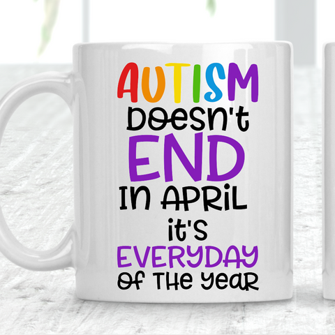 Autism Doesn't End In April It's Everyday Of The Year Mug