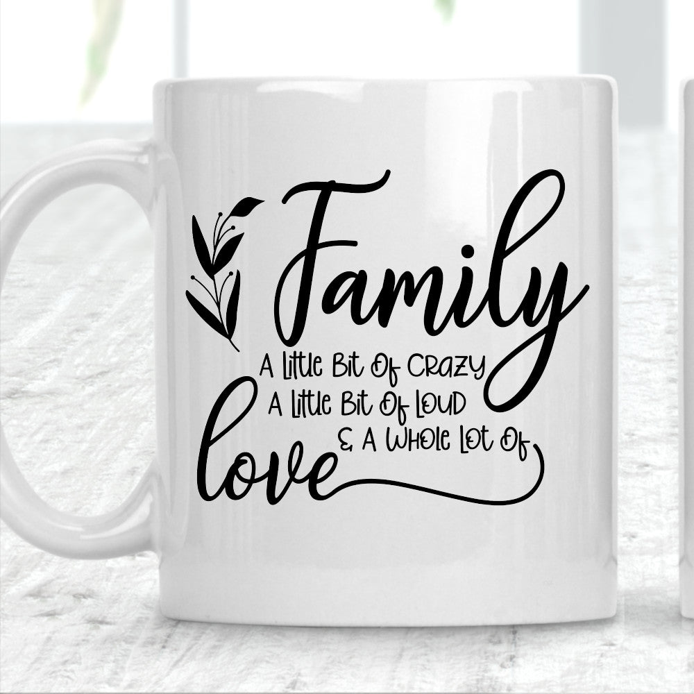 Family A Little Bit Of Crazy A Little Bit Of Loud and a Whole Lot of Love Mug - Perham Prints