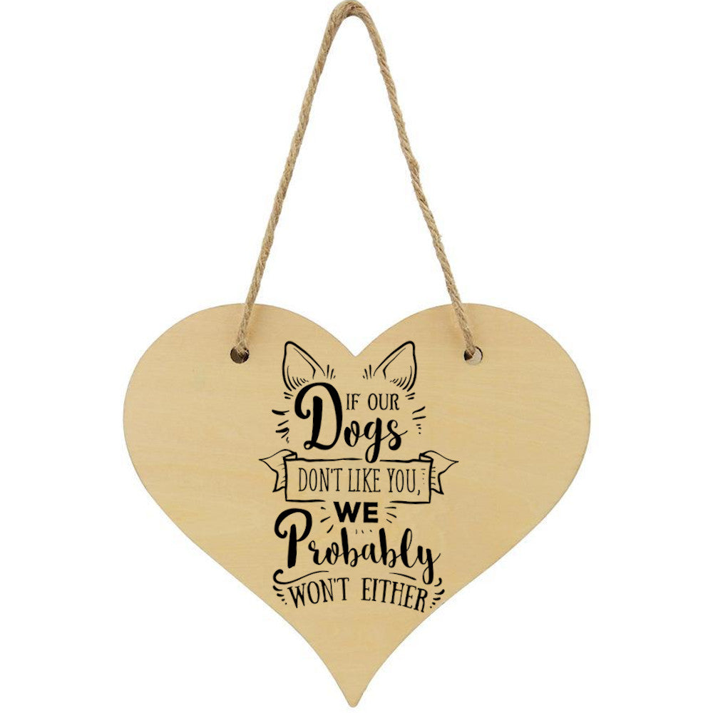 If Our Dogs Don't Like You We Probably Don't Either Plaque Hanging - Perham Prints