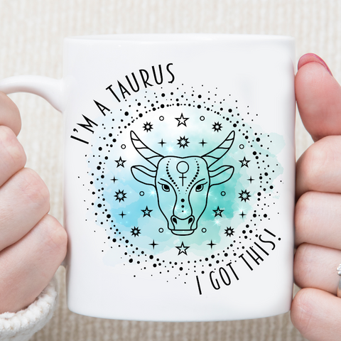 I'm A Taurus I Got This Star Sign Zodiac Custom Mug
