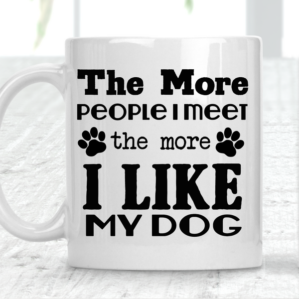 The More People I Meet The More I Love My Dog Mug Dog Lover - 1