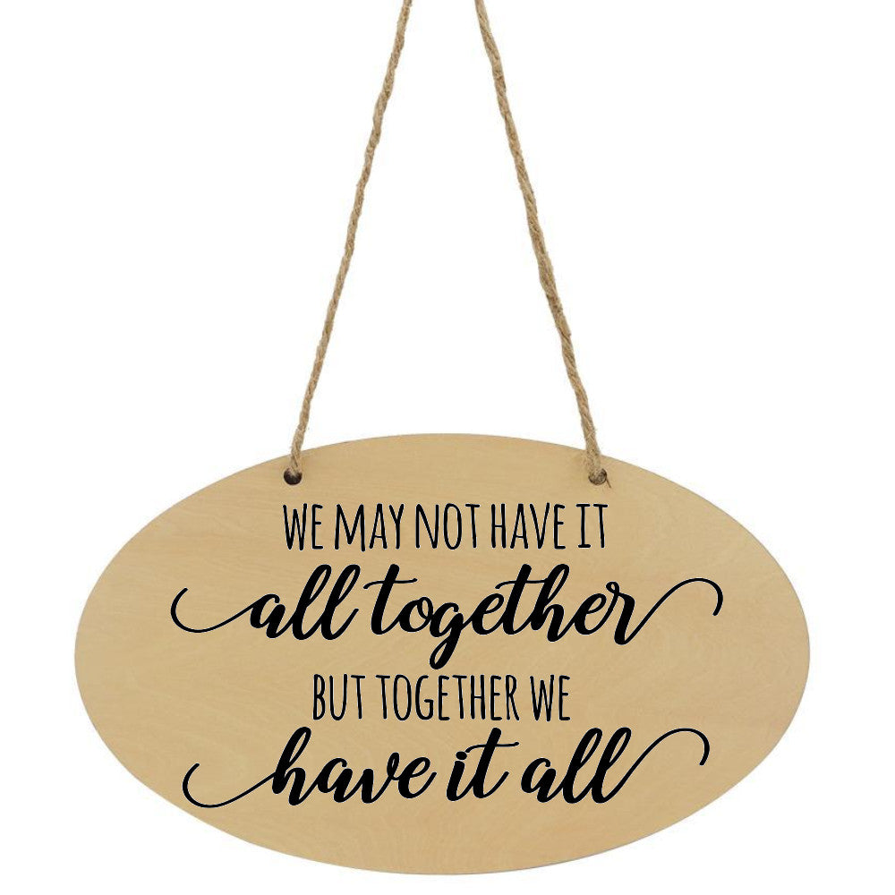We May Not Have It All Together But Together We Have It All Plaque - Perham Prints