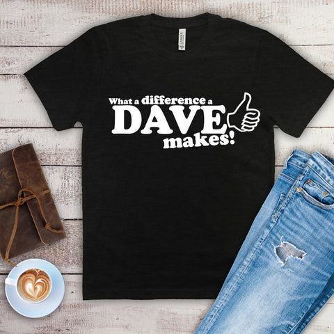 What A Difference A Dave Makes Tshirt