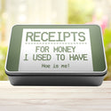 Receipts For Money I Used To Have Woe Is Me Tin Storage Rectangle Tin - 12