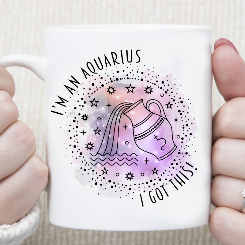 I'm An Aquarius I Got This Star Sign Zodiac Custom Mug - Perham Prints