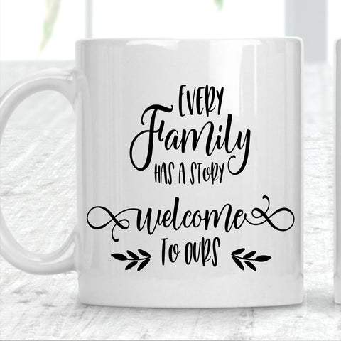 Every Family Has A Story Welcome To Ours Mug