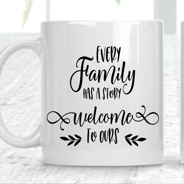 Every Family Has A Story Welcome To Ours Mug - 1