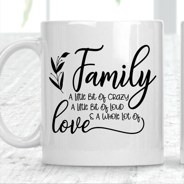 Family A Little Bit Of Crazy A Little Bit Of Loud and a Whole Lot of Love Mug - 1