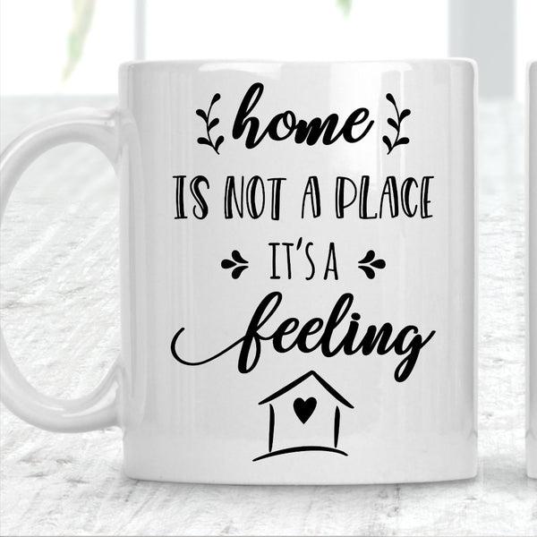 Home Is Not A Place It's A Feeling Mug - 1