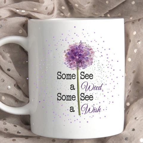 Dandelion Flower Some See A Weed Some See A Wish Mug - 0