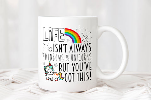 Life Isn't Always Rainbows & Unicorns But You've Got This Cup Mug - 0