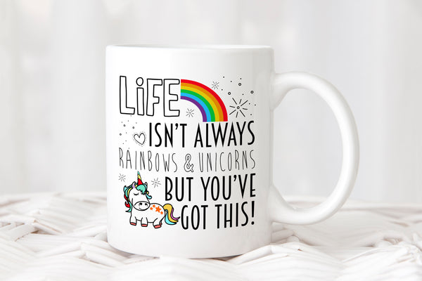Life Isn't Always Rainbows & Unicorns But You've Got This Cup Mug - 2
