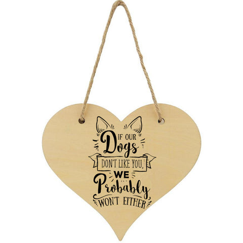 If Our Dogs Don't Like You We Probably Don't Either Plaque Hanging
