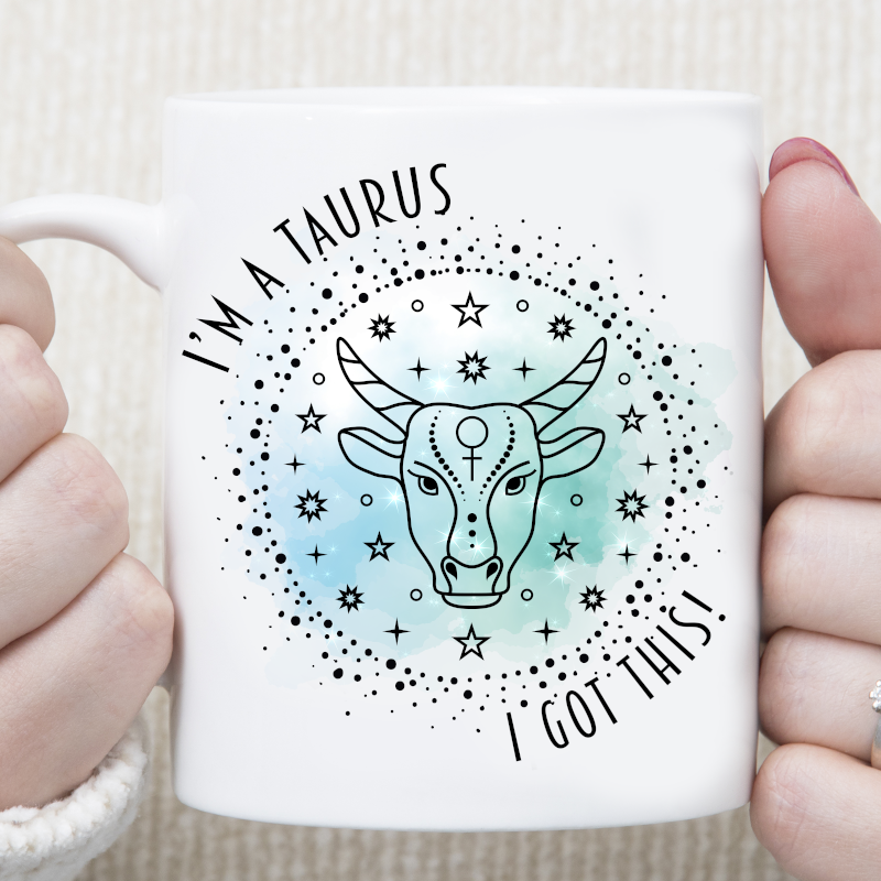 I'm A Taurus I Got This Star Sign Zodiac Custom Mug - Perham Prints