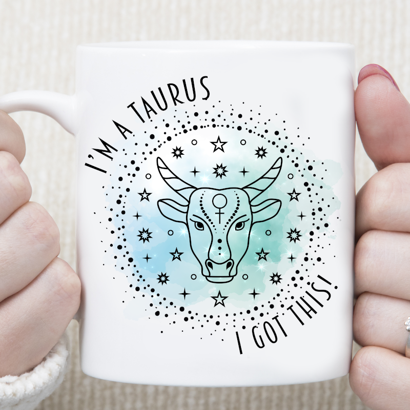 I'm A Taurus I Got This Star Sign Zodiac Custom Mug