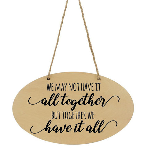 We May Not Have It All Together But Together We Have It All Plaque