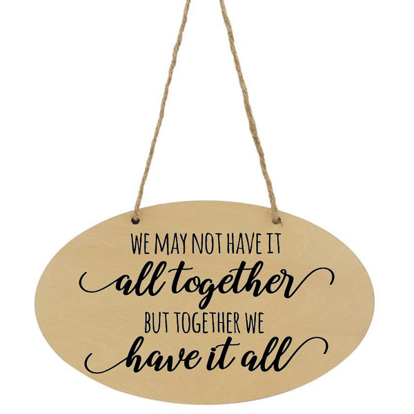 We May Not Have It All Together But Together We Have It All Plaque - 1