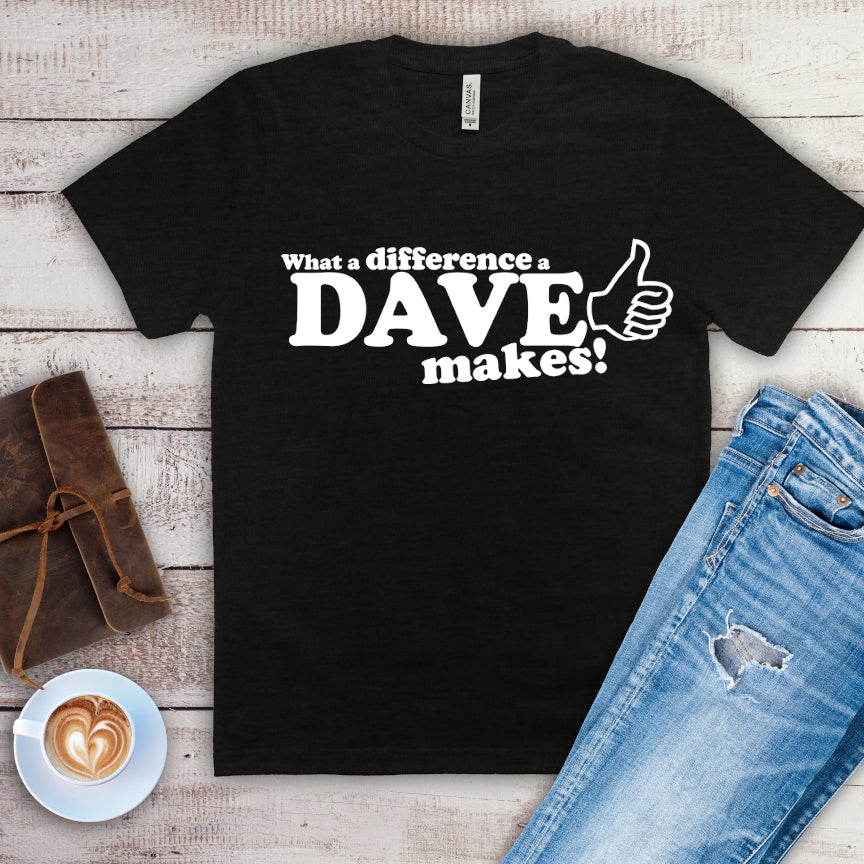 What A Difference A Dave Makes Tshirt